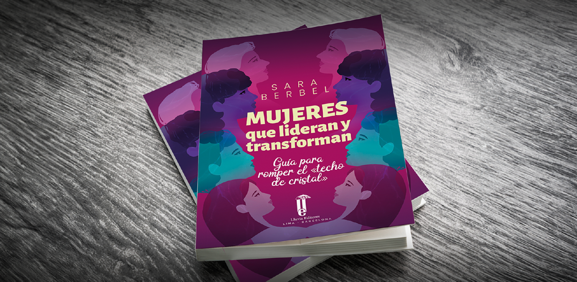 Presentación de  libro y conversatorio: Mujeres que lideran y transforman. Guía para romper el techo de cristal de Sara Berbel (España) 